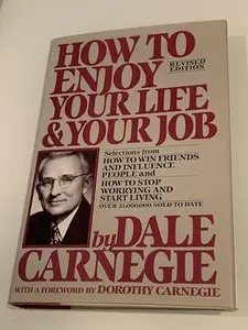 USED-How to Enjoy Your Life and Your Job: Selections from How to Win Friends and Influence People, and How to Stop Worrying and Start Living by Dale Carnegie (Hardcover)