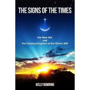 USED-Signs of the Times, the New Ark, and the Coming Kingdom of the Divine Will: God's Plan for Victory and Peace by Bowring, Kelly (Paperback)