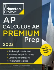 USED-Princeton Review AP Calculus AB Premium Prep, 2023: 8 Practice Tests + Complete Content Review + Strategies & Techniques by The Princeton Review (Paperback)