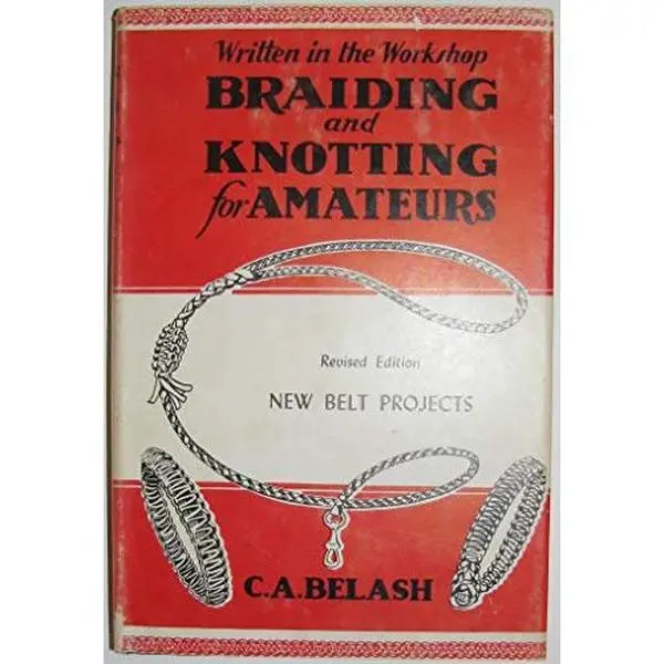 USED-Braiding and Knotting for Amateurs, Revised Edition with New belt Projects by C. A. Belash (Hardcover)
