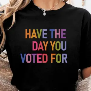 [100% Cotton] Have The Day You Voted For Shirt FDT Shirt Funny Anti Trump Sarcasm Politics Shirt Liberal Leftist Feminist Activist Fafo Shirt Hope You Get T-Shirt For Men And Women