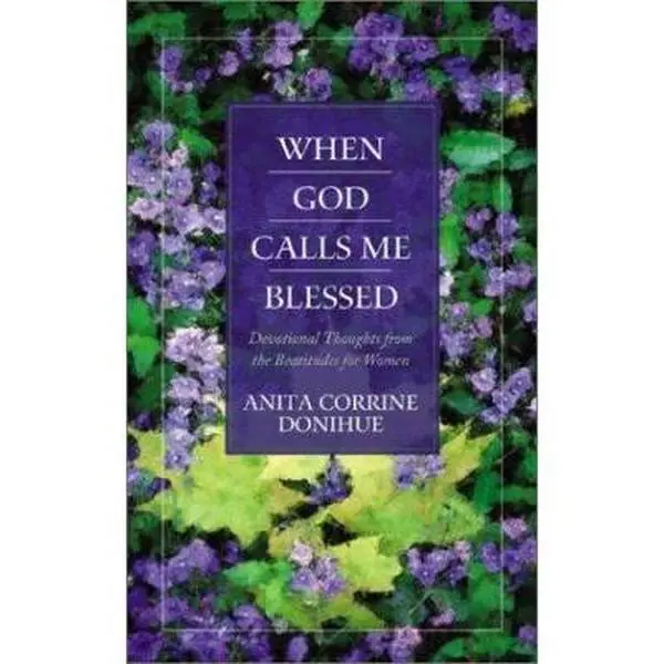 USED Book - When God Calls Me Blessed: Devotional Thoughts for Women from the Beatitudes by Anita Corrine Donihue (Paperback) - english