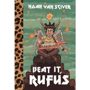 Beat It, Rufus -- Noah Van Sciver, Hardcover
