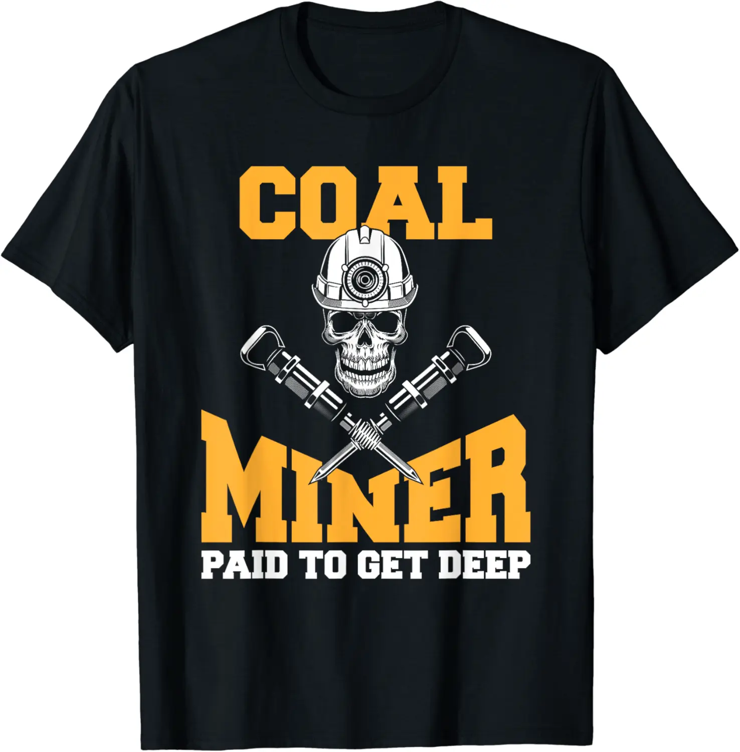 Coal Miner Paid To Get Deep Miners Coalman Coaler T-Shirt - Bernadetab Shop 59B0D6KD6ZRH
