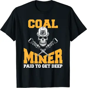 Coal Miner Paid To Get Deep Miners Coalman Coaler T-Shirt - Bernadetab Shop 59B0D6KD6ZRH