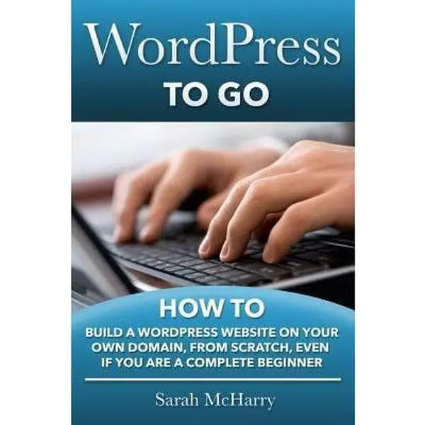 Used Paperback Book - WordPress To Go: A Content-Rich Tutorial with Graphics & Images for Complete Beginners to Install WordPress in a Few Clicks, Build a Commerce-Ready Site on Your Own Domain From Scratch by Sarah McHarry (English)