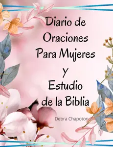 Diario de Oraciones Para Mujeres y Estudio de la Biblia: Una Guía Devocional para la Oración y El Estudio de la Biblia (Spanish Version) (Lessons from the Bible)