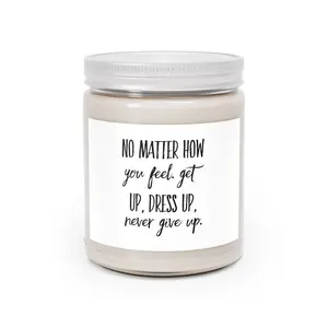 Inspirational Soy Candle — “No Matter How You Feel, Get Up, Dress Up, Never Give Up” 9oz