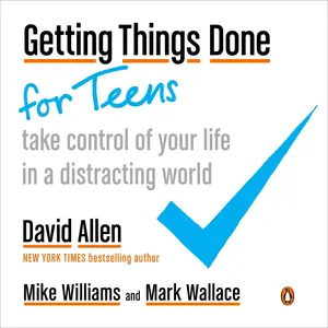 USED-Getting Things Done for Teens: Take Control of Your Life in a Distracting World by Allen, David (Paperback)