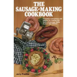 USED-The Sausage-Making Cookbook: Complete Instructions and Recipes for Making 230 Kinds of Sausage Easily in Your Own Kitchen by Predika, Jerry (Hardcover)