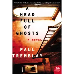 A Head Full of Ghosts: A Novel by Paul Tremblay [Paperback Book]