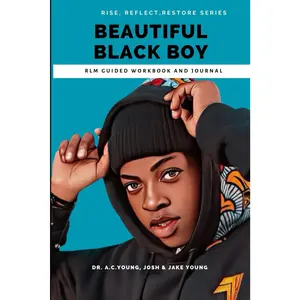 Beautiful Black Boy : An Interactive Guided Workbook and Journal for African American Teen Boys: Travis' Journey from Trial to Triumph (Rise, Reflect, Restore)