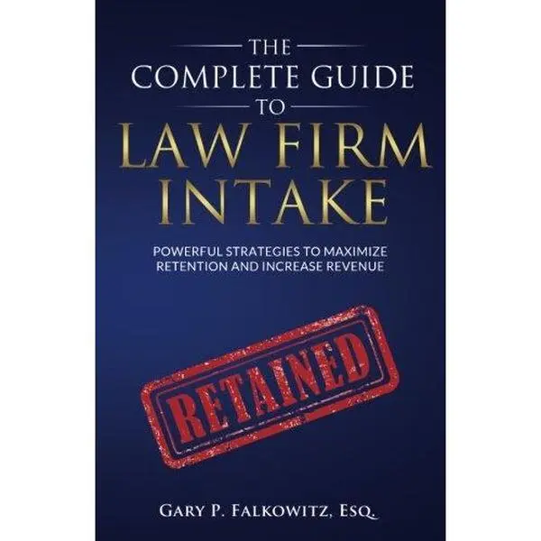 USED-The Complete Guide to Law Firm Intake: Powerful Strategies To Maximize Retention and Increase Revenue by Gary P Falkowitz Esq (Paperback)