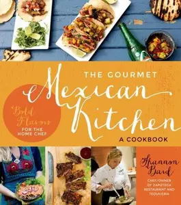 USED-The Gourmet Mexican Kitchen- A Cookbook: Bold Flavors for the Home Chef by Bard, Shannon (Paperback)