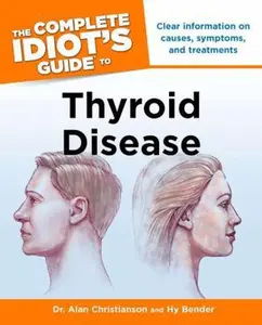 USED-The Complete Idiot's Guide to Thyroid Disease: Clear Information on Causes, Symptoms, and Treatments by Christianson, Alan (Paperback)