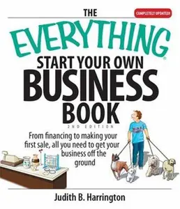 USED-The Everything Start Your Own Business Book: From Financing Your Project to Making Your First Sale, All You Need to Get Your Business Off the Ground by Judith B Harrington (Paperback)