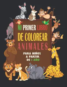 MI Primer Libro de Colorear Animales Para Niños a Partir de 1 Año: Gran Cuaderno de Colorear Dibujos de Animales Sencillos y Grandes Para Los Niños ... Unicornio y Mucho Más. (Spanish Edition)