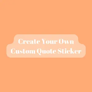 Create a Custom Quote Sticker, Creative Sticker, Decorative Sticker for DIY, Scrapbooking, Water Bottle, Laptop, Phone Case
