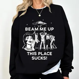 Beam Me Up This Place Sucks Sweatshirt/Hoodie/Tshirt, Stranger Sweatshirt Hoodie T-Shirt, Alien UFO Abduction Retro Quote, ST T-Shirt, Robin Tshirt, Film Series Gift