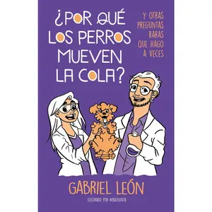 USED-¿Por Qué Los Perros Mueven La Cola? Y Otras Preguntas Raras Que Hago a Veces / W Hy Do Dogs Move Their Tails? and Other Rare Questions I Sometimes Ask by Leon, Gabriel (Paperback)