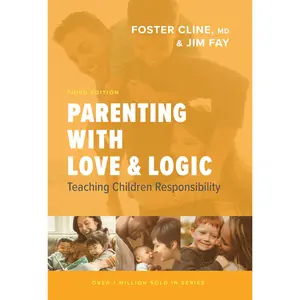 Parenting with Love and Logic: Teaching Children Responsibility -- Foster Cline - Hardcover