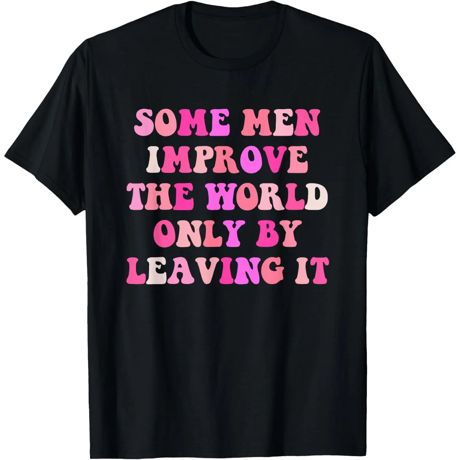 100%cotton Some Men Improve The World Only By Leaving It Quote T-Shirt