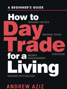 How to Day Trade for a Living: A Beginner’s Guide to Trading Tools and Tactics, Money Management, Discipline and Trading Psychology (Stock Market Trading and Investing) Paperback