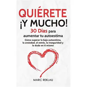 Quiérete ¡ Y MUCHO!: 30 Días para aumentar tu autoestima. Cómo superar la baja autoestima, la ansiedad, el estrés, la inseguridad y la duda en ti ... que cambiarán tu vida) (Spanish Edition)-Paperback