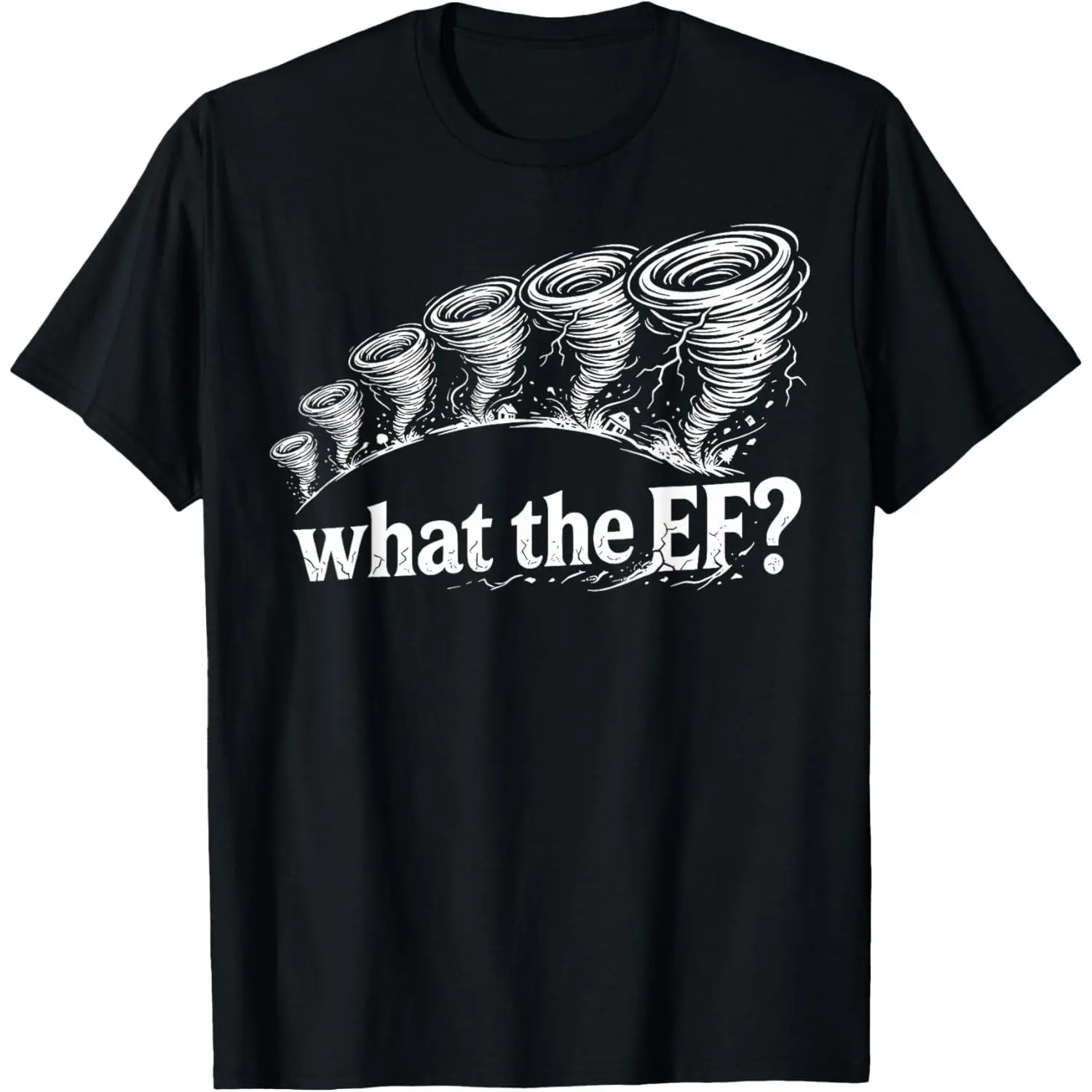 100%cotton What the EF Scale? Tornado Storm Chaser Meteorology Humor T-Shirt