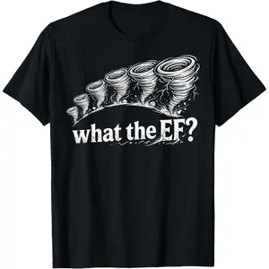 100%cotton What the EF Scale? Tornado Storm Chaser Meteorology Humor T-Shirt