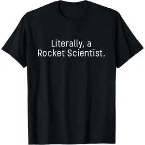 Rocket Science Gift Literally a Rocket Scientist T-Shirt  Graphic tees
