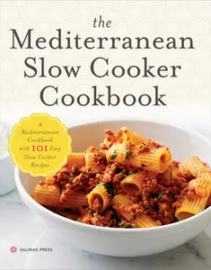 The Mediterranean Slow Cooker Cookbook: A Mediterranean Cookbook with 101 Easy Slow Cooker Recipes -- Salinas Press - Paperback