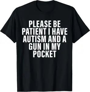 Classic Fit 100% Cotton Men Women T-Shirt Please Be Patient I Have Autism And A Gun In My Pocket Unisex Heavy Tee