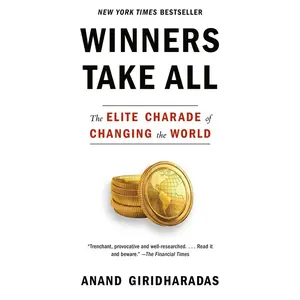 USED-Winners Take All: The Elite Charade of Changing the World by Giridharadas, Anand (Paperback)