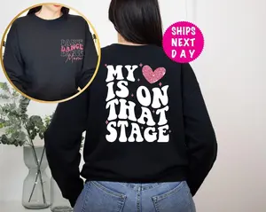 Dance Mom Sweatshirt, Dance Mom Competition Shirt, My Heart is on that Stage Sweater, Gift For Dancer Mom, Dance Mom Life, Mothers Day Gift