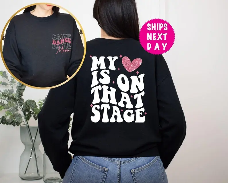 Dance Mom Sweatshirt, Dance Mom Competition Shirt, My Heart is on that Stage Sweater, Gift For Dancer Mom, Dance Mom Life, Mothers Day Gift
