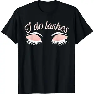 100% Cotton I Do Lashes Funny Eye Lash Makeup Artist Gift T-Shirt