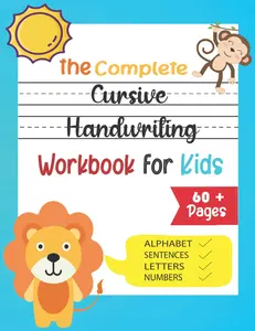 The Complete Cursive Handwriting Workbook for Kids: Writing Practice Book to Master Letters, Words, Sentences & Numbers (Handwriting Workbook for Kids).