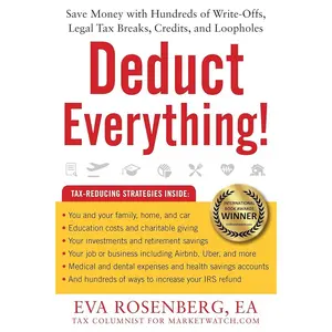 Deduct Everything!: Save Money with Hundreds of Legal Tax Breaks, Credits, Write-Offs, and Loopholes
