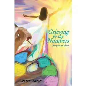USED-Grieving by the Numbers: Glimpses of Glory by Teel-Nealis, Jan (Paperback)