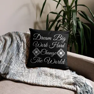 Dream Big. Work Hard. Change The World - Pillow
