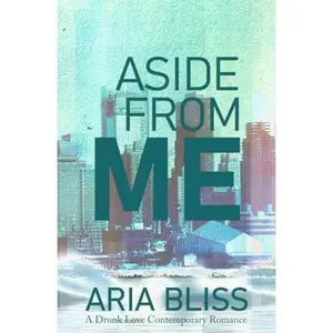 USED-Aside From Me: A Roommates to Lovers Romance (A Drunk Love Contemporary Romance) by Aria Bliss (Paperback)