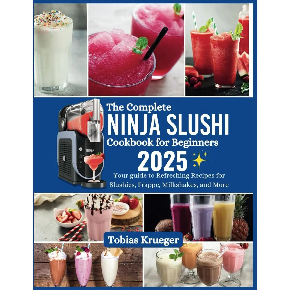 The Complete Ninja Slushi Cookbook for Beginners: Your guide to Refreshing Recipes for Slushies, Frappe, Milkshakes, and More Paperback – December 6, 2024