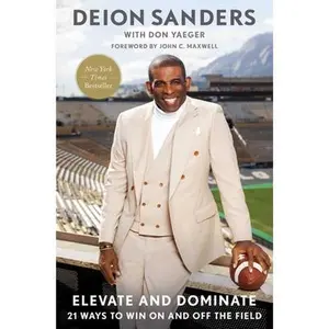 Elevate and Dominate: 21 Ways to Win on and Off the Field -- Deion Sanders, Hardcover