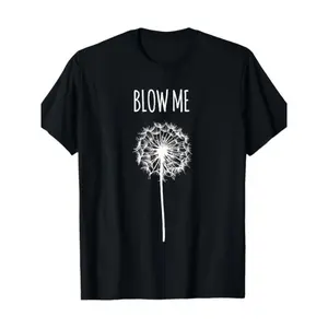[180g Funny Quote T-Shirt] 180g Funny Blow Me Dandelion Flower Puff Quote Adult T-Shirt for Men Women Gifts