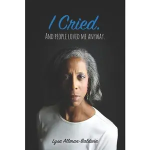 USED-I Cried: And People Loved Me Anyway. by Allman-Baldwin, Lysa (Paperback)