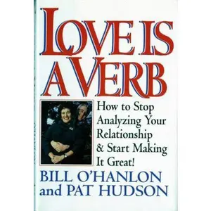 USED-Love Is a Verb: How to Stop Analyzing Your Relationship and Start Making It Great! by O'Hanlon, Patricia Hudson (Hardcover)