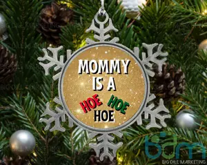 Mommy Is A Hoe Hoe Hoe Snowflake Christmas Ornament | Secret Santa | Gag Gift | Funny Ornament