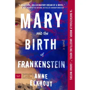Mary and the Birth of Frankenstein: A Novel by Anne Eekhout [Paperback Book]