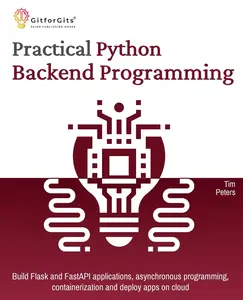 USED-Practical Python Backend Programming: Build Flask and FastAPI applications, asynchronous programming, containerization and deploy apps on cloud by Peters, Tim (Paperback)